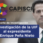 Investigación de la UIF a Enrique Peña Nieto.